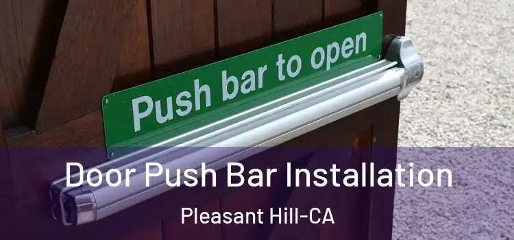 Door Push Bar Installation Pleasant Hill-CA