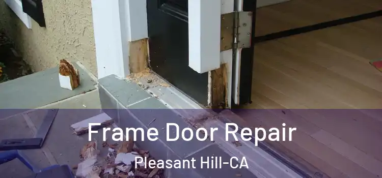 Frame Door Repair Pleasant Hill-CA