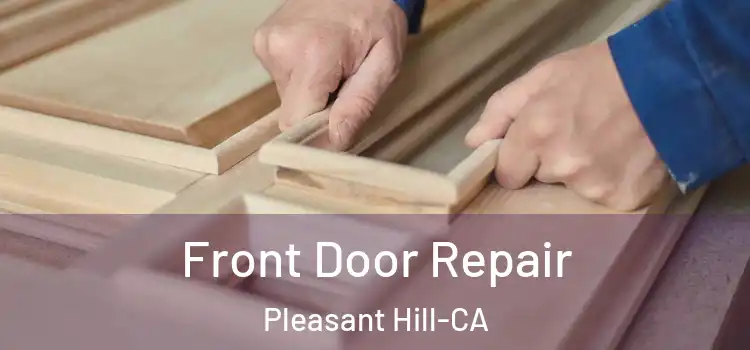 Front Door Repair Pleasant Hill-CA
