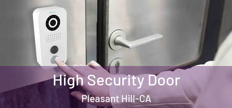 High Security Door Pleasant Hill-CA
