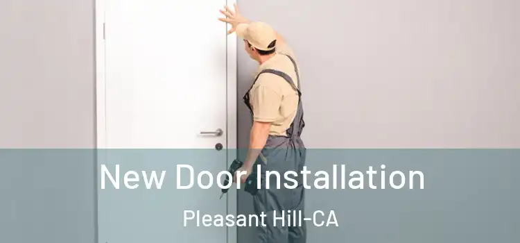 New Door Installation Pleasant Hill-CA