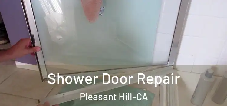 Shower Door Repair Pleasant Hill-CA